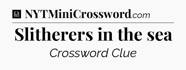 Slitherers in the sea - LA Times Crossword