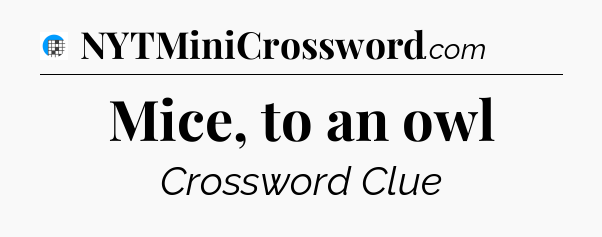 Mice, to an owl Crossword Clue