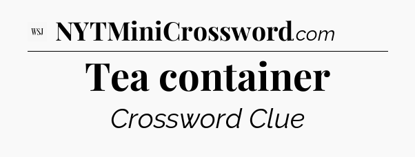 Tea container - WSJ Crossword