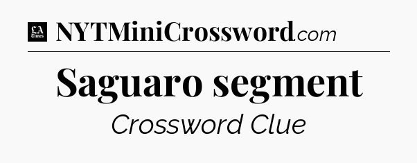 Saguaro segment - LA Times Crossword