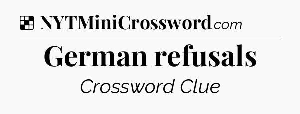 Solution: German refusals - NYT Crossword