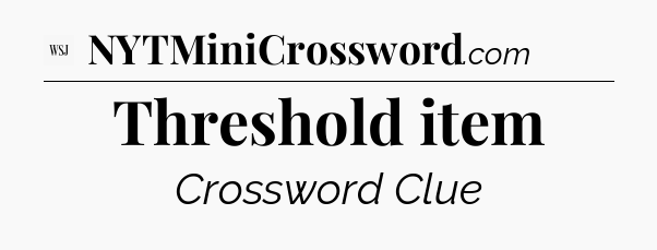 Threshold item - WSJ Crossword