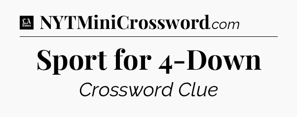Sport for 4-Down - LA Times Crossword