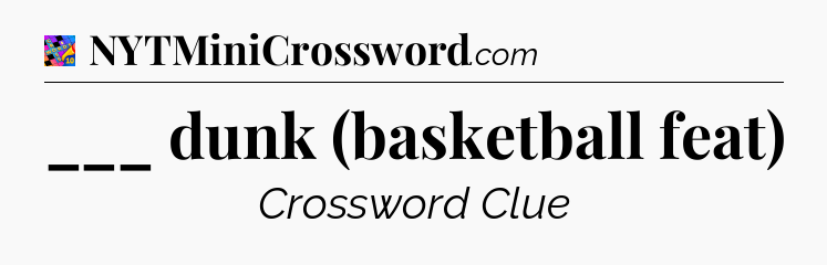 ___ dunk (basketball feat) Crossword Clue