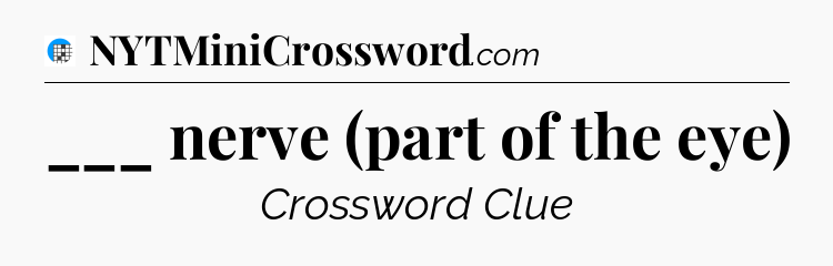 ___ nerve (part of the eye) Crossword Clue