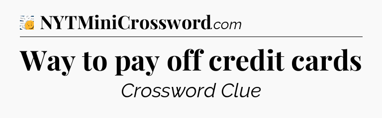 Way to pay off credit cards - 7 Little Words