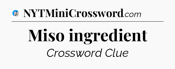 Miso ingredient Crossword Clue