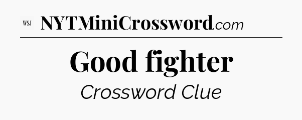 Good fighter - WSJ Crossword