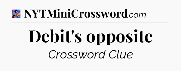 Debit's opposite Crossword Clue