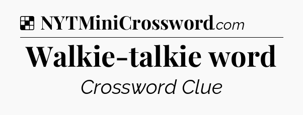 Solution: Walkie-talkie word - NYT Crossword