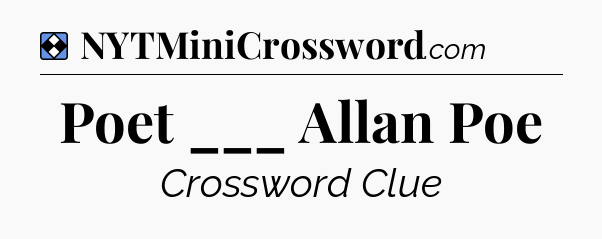 Solution: Poet ___ Allan Poe - NYT Mini Crossword