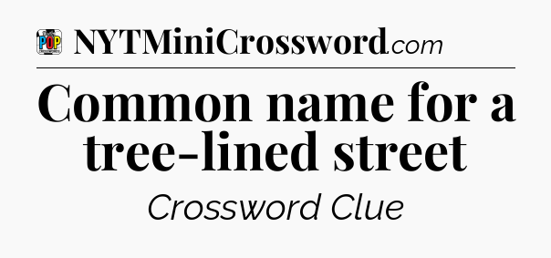 Common name for a tree-lined street Crossword Clue