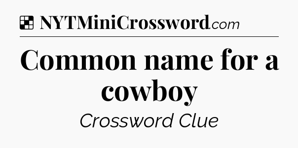 Solution: Common name for a cowboy - NYT Crossword