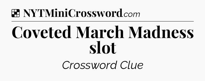 Solution: Coveted March Madness slot - NYT Crossword