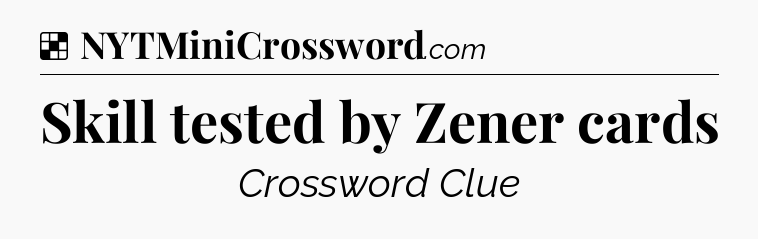 Solution: Skill tested by Zener cards - NYT Crossword
