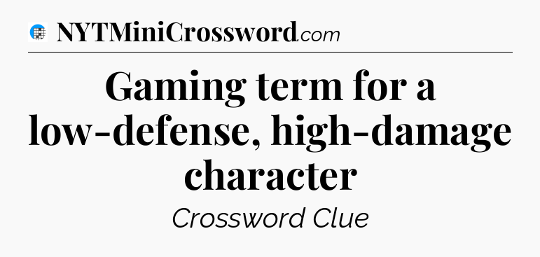 Gaming term for a low-defense, high-damage character Crossword Clue