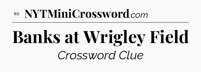 Banks at Wrigley Field - WSJ Crossword