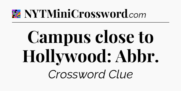Campus close to Hollywood: Abbr Crossword Clue