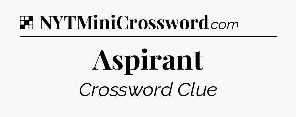 Solution: Aspirant - NYT Crossword
