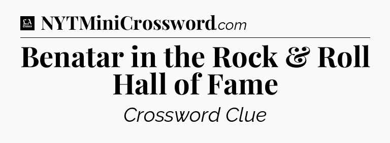 Benatar in the Rock & Roll Hall of Fame - LA Times Crossword