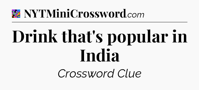 Drink that's popular in India Crossword Clue