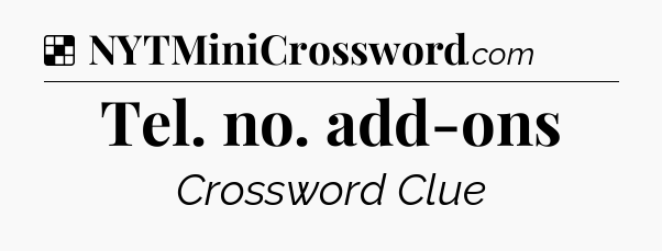 Solution: Tel. no. add-ons - NYT Crossword