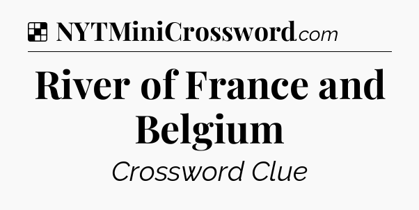 Solution: River of France and Belgium - NYT Crossword