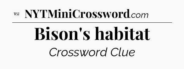 Bison's habitat - WSJ Crossword