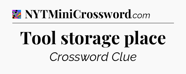Tool storage place Crossword Clue