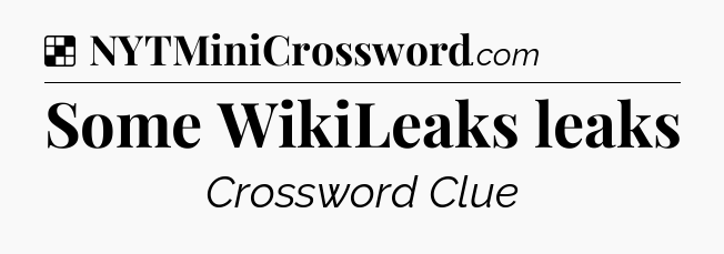 Solution: Some WikiLeaks leaks - NYT Crossword