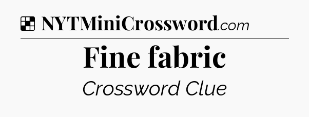 Solution: Fine fabric - NYT Crossword