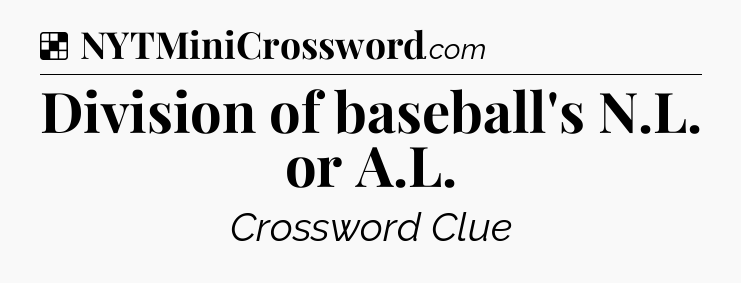 Solution: Division of baseball's N.L. or A.L - NYT Crossword