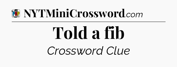 Told a fib Crossword Clue