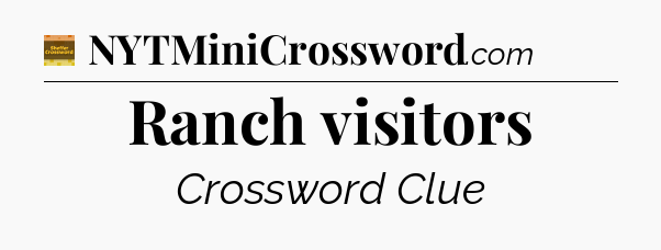 Ranch visitors - Eugene Sheffer Crossword