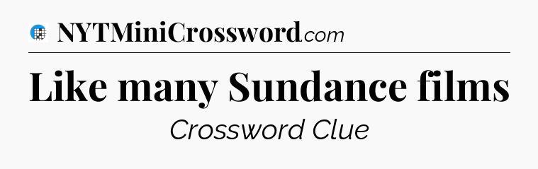 Like many Sundance films Crossword Clue