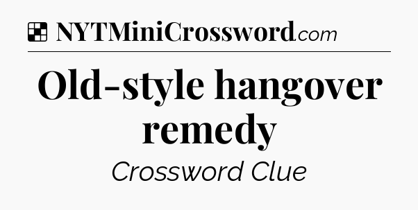 Solution: Old-style hangover remedy - NYT Crossword