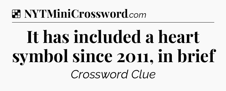 Solution: It has included a heart symbol since 2011, in brief - NYT Crossword