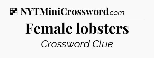 Solution: Female lobsters - NYT Crossword