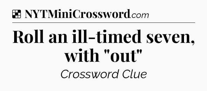 Solution: Roll an ill-timed seven, with 