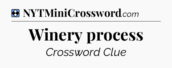 Solution: Winery process - NYT Mini Crossword