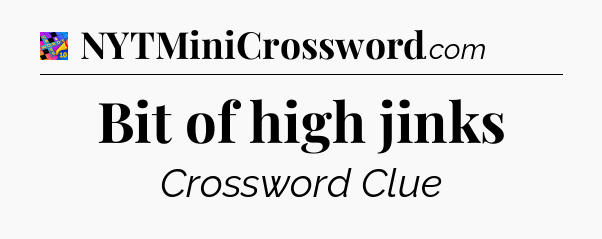 Bit of high jinks Crossword Clue