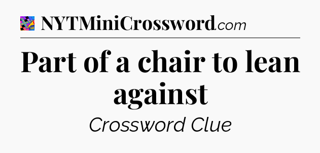 Part of a chair to lean against Crossword Clue