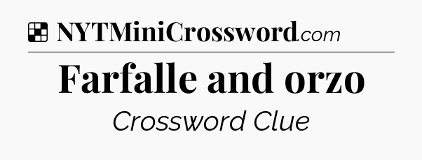 Solution: Farfalle and orzo - NYT Crossword