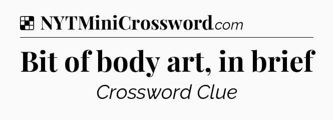 Solution: Bit of body art, in brief - NYT Crossword