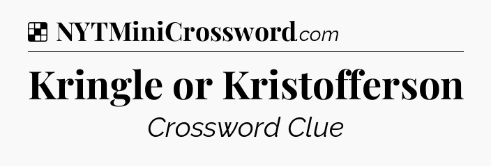 Solution: Kringle or Kristofferson - NYT Crossword
