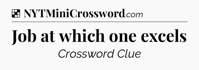 Solution: Job at which one excels - NYT Crossword
