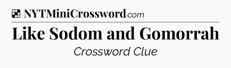 Solution: Like Sodom and Gomorrah - NYT Crossword