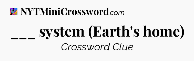 ___ system (Earth's home) Crossword Clue