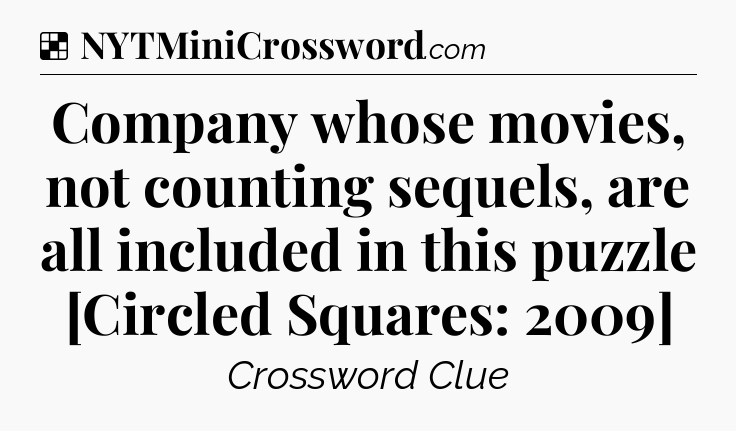 Solution: Company whose movies, not counting sequels, are all included in this puzzle [Circled Squares: 2009] - NYT Crossword