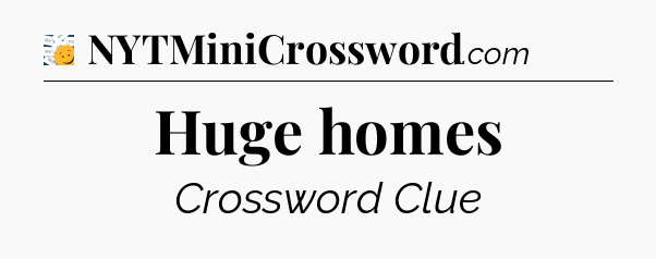 Huge homes - 7 Little Words